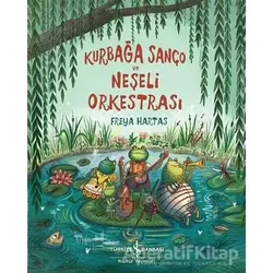 Kurbağa Sanço ve Neşeli Orkestrası - Freya Hartas - İş Bankası Kültür Yayınları