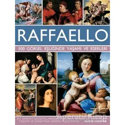 Raffaello - 500 Görsel Eşliğinde Yaşamı ve Eserleri - Susie Hodge - İş Bankası Kültür Yayınları