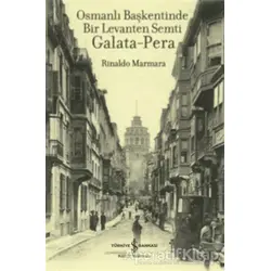 Osmanlı Başkentinde Bir Levanten Semti Galata-Pera - Rinaldo Marmara - İş Bankası Kültür Yayınları