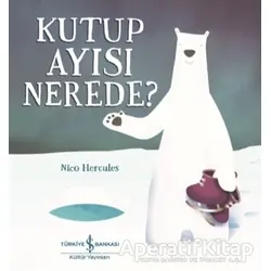 Kutup Ayısı Nerede? - Nico Hercules - İş Bankası Kültür Yayınları