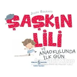 Şaşkın Lili ve Anaokulunda İlk Gün - Jedda Robaard - İş Bankası Kültür Yayınları