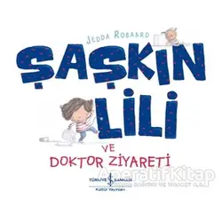 Şaşkın Lili ve Doktor Ziyareti - Jedda Robaard - İş Bankası Kültür Yayınları