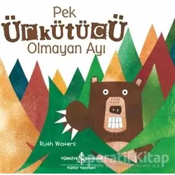 Pek Ürkütücü Olmayan Ayı - Ruth Waters - İş Bankası Kültür Yayınları