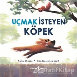 Uçmak İsteyen Köpek - Kathy Stinson - İş Bankası Kültür Yayınları