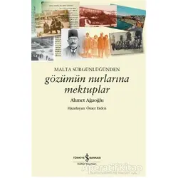 Malta Sürgünlüğünden - Gözümün Nurlarına Mektuplar - Ahmet Ağaoğlu - İş Bankası Kültür Yayınları