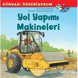 Yol Yapımı Makineleri - Dünyayı Öğreniyorum - Monika Wittmann - İş Bankası Kültür Yayınları