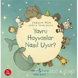 Yavru Hayvanlar Nasıl Uyur? - Carolin Helm - İş Bankası Kültür Yayınları