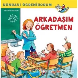 Arkadaşım Öğretmen - Dünyayı Öğreniyorum - Ralf Butschkow - İş Bankası Kültür Yayınları