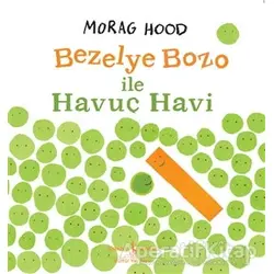 Bezelye Bozo İle Havuç Havi - Morag Hood - İş Bankası Kültür Yayınları