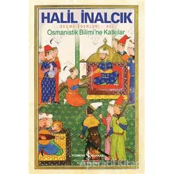 Osmanistik Bilimi’ne Katkılar - Halil İnalcık - İş Bankası Kültür Yayınları