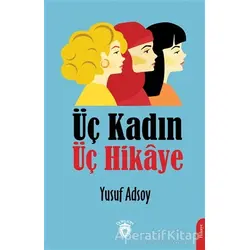 Üç Kadın Üç Hikaye - Yusuf Adsoy - Dorlion Yayınları