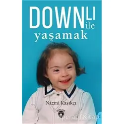 Downlı İle Yaşamak - Nazmi Kaşıkçı - Dorlion Yayınları