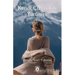Kendi Çizgisinde Yürümek - Hanife Yurt Pekacar - Dorlion Yayınları