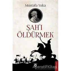 Şahı Öldürmek - Mustafa Yuka - Dorlion Yayınları