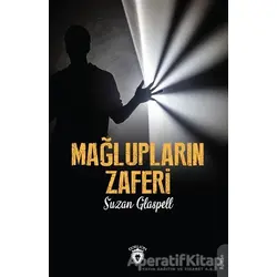 Mağlupların Zaferi - Suzan Glaspell - Dorlion Yayınları