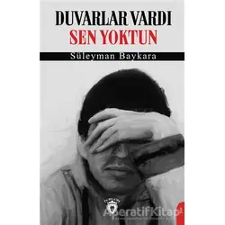 Duvarlar Vardı Sen Yoktun - Süleyman Baykara - Dorlion Yayınları