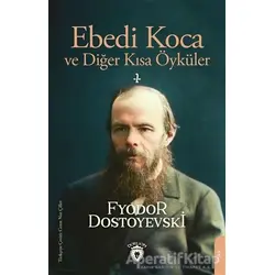 Ebedi Koca ve Diğer Kısa Öyküler 2 - Fyodor Mihayloviç Dostoyevski - Dorlion Yayınları
