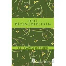 Deli Diyemediklerim - Ali Kazım Görücü - Dorlion Yayınları