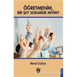 Öğretmenim Bir Şey Sorabilir Miyim? - Neval Sultan - Dorlion Yayınları