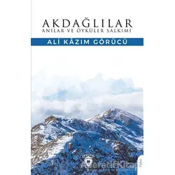 Akdağlılar Anılar ve Öyküler Salkımı - Ali Kazım Görücü - Dorlion Yayınları