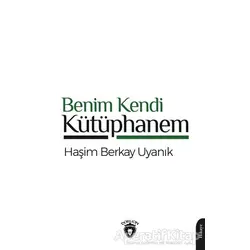 Benim Kendi Kütüphanem - Haşim Berkay Uyanık - Dorlion Yayınları
