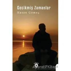 Gecikmiş Zamanlar - Hasan Gömeç - Dorlion Yayınları