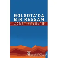 Golgota’da Bir Ressam - Samet Koyuncu - Dorlion Yayınları