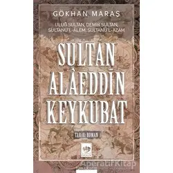 Sultan Alaeddin Keykubat - Gökhan Maraş - Ötüken Neşriyat