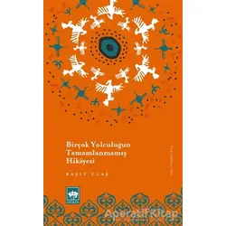 Birçok Yolculuğun Tamamlanmamış Hikayesi - Raşit Ulaş - Ötüken Neşriyat
