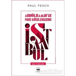 Abdülhamid’in Son Günlerinde İstanbul - Paul Fesch - Ötüken Neşriyat