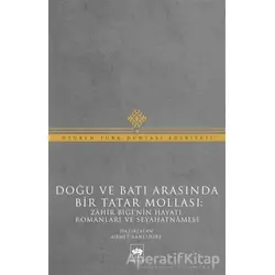 Doğu ve Batı Arasında Bir Tatar Mollası - Muhammed Zahir Bigi - Ötüken Neşriyat