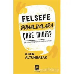 Felsefe Bunalımlara Çare Midir? - İlker Altunbaşak - Ötüken Neşriyat