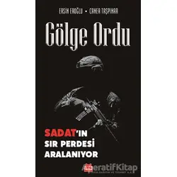 Gölge Ordu: SADAT’ın Sır Perdesi Aralanıyor - Ersin Eroğlu - Kırmızı Kedi Yayınevi