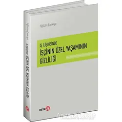 İş İlişkisinde İşçinin Özel Yaşamının Gizliliği - Yiğitcan Çankaya - Beta Yayınevi