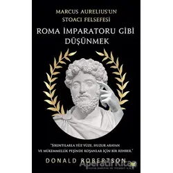 Roma İmparatoru Gibi Düşünmek - Donald Robertson - Beyaz Baykuş Yayınları