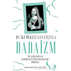 On İki Öfkeli Sanatçıyla Dadaizm - Onur Ataç - Destek Yayınları