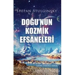 Doğunun Kozmik Efsaneleri - Stepan Stulginsky - Destek Yayınları