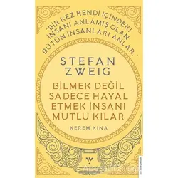 Stefan Zweig - Bilmek Değil Sadece Hayal Etmek İnsanı Mutlu Kılar - Kerem Kına - Destek Yayınları