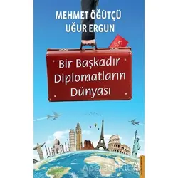 Bir Başkadır Diplomatların Dünyası - Uğur Ergun - Destek Yayınları