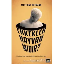Erkekler Hayvan mıdır? - Matthew Gutmann - Beyaz Baykuş Yayınları
