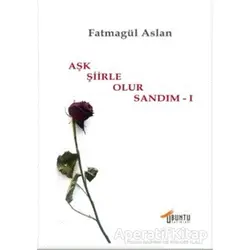 Aşk Şiirle Olur Sandım - 1 - Fatmagül Aslan - Ubuntu Yayınları