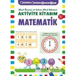 Matematik 5+ Yaş - Okul Öncesi ve Erken Okul Dönemi Aktivite Kitabım