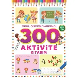 300 Aktivite Kitabım - Okul Öncesi Yardımcı (3-4-5 Yaş) - Tamer Topaloğlu - Martı Çocuk Yayınları