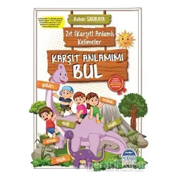 Karşıt Anlamımı Bul - Zıt (Karşıt) Anlamlı Kelimeler - Bahar Sarıkaya - Martı Çocuk Yayınları