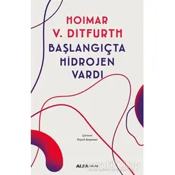 Başlangıçta Hidrojen Vardı - Hoimar von Ditfurth - Alfa Yayınları