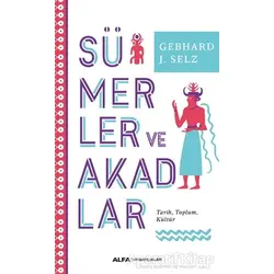 Sümerler ve Akadlar - Gebhard J. Selz - Alfa Yayınları