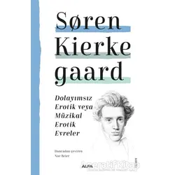 Dolayımsız Erotik veya Müzikal Erotik Evreler - Soren Kierkegaard - Alfa Yayınları