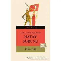 Türk - Fransız İlişkilerinde Hatay Sorunu - Serhan Ada - Alfa Yayınları