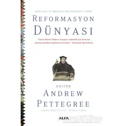 Dünyada İz Bırakan Bir Dönemin Tarihi Reformasyon Dünyası - Andrew Pettegree - Alfa Yayınları