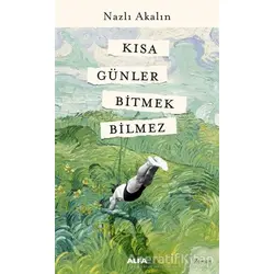 Kısa Günler Bitmek Bilmez - Nazlı Akalın - Alfa Yayınları